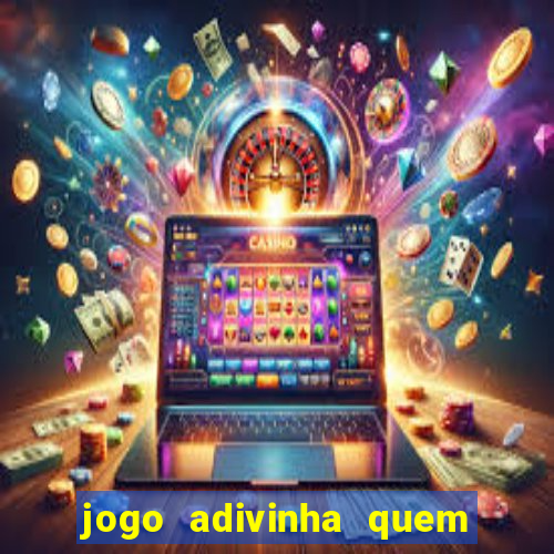 jogo adivinha quem sou eu